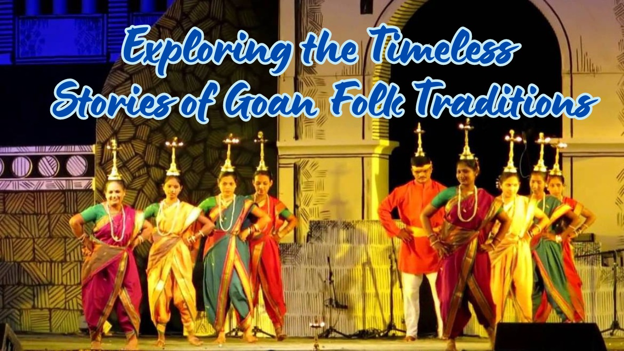 Exploring the Timeless Stories of Goan Folk Traditions